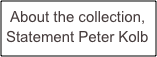  About the collection,
Statement Peter Kolb